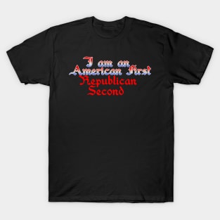 I am an American first, Republican second T-Shirt